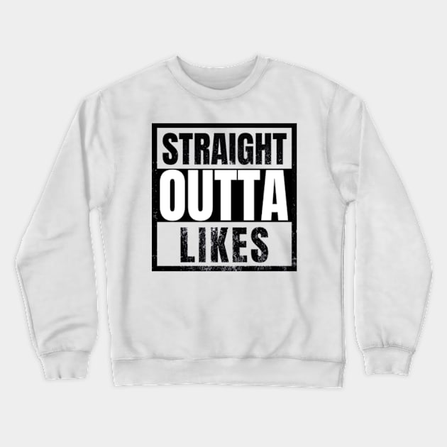 Straight outta Likes Funny Sarcastic Crewneck Sweatshirt by sarcasmandadulting